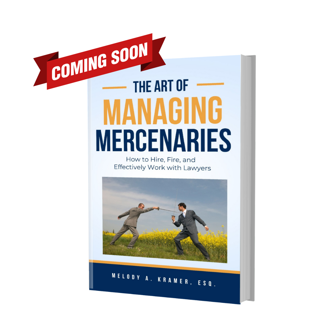 The Art of Managing Mercenaries: How to Hire, Fire, and Effectively Work With Lawyers